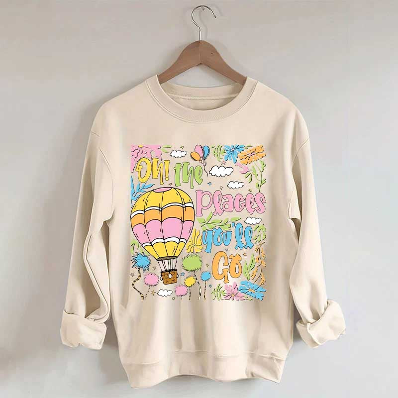 Oh The Places You'll Go Reading Day Sweatshirt