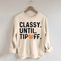 Classy Until Tip Off Basketball Mama Sweatshirt