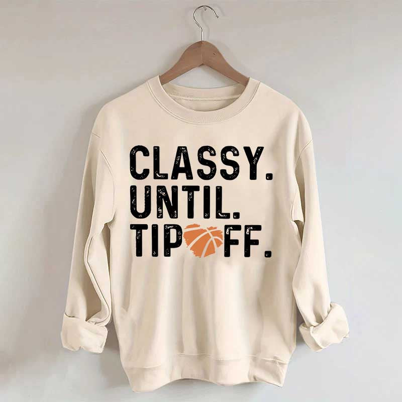 Classy Until Tip Off Basketball Mama Sweatshirt