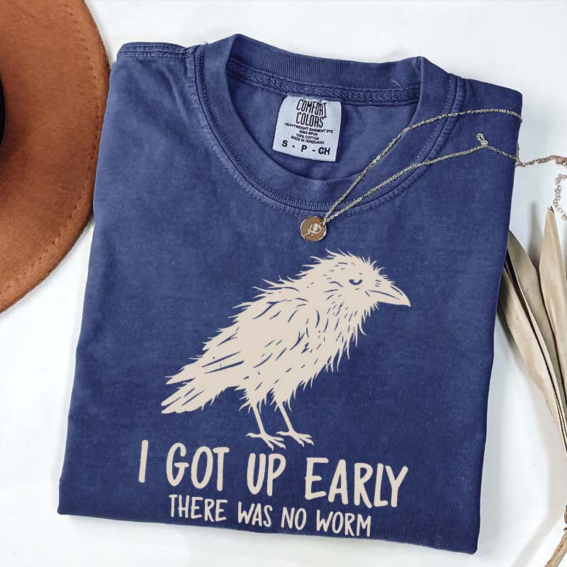 I Got Up Early There Was No Worm T-Shirt