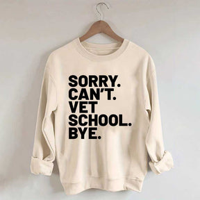 Sorry Can't Vet School Bye Sweatshirt