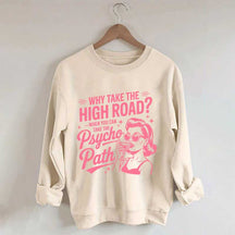 Why Take The High Road When You Can Take The Psycho Path Sweatshirt