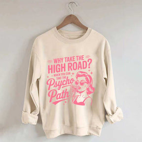Why Take The High Road When You Can Take The Psycho Path Sweatshirt