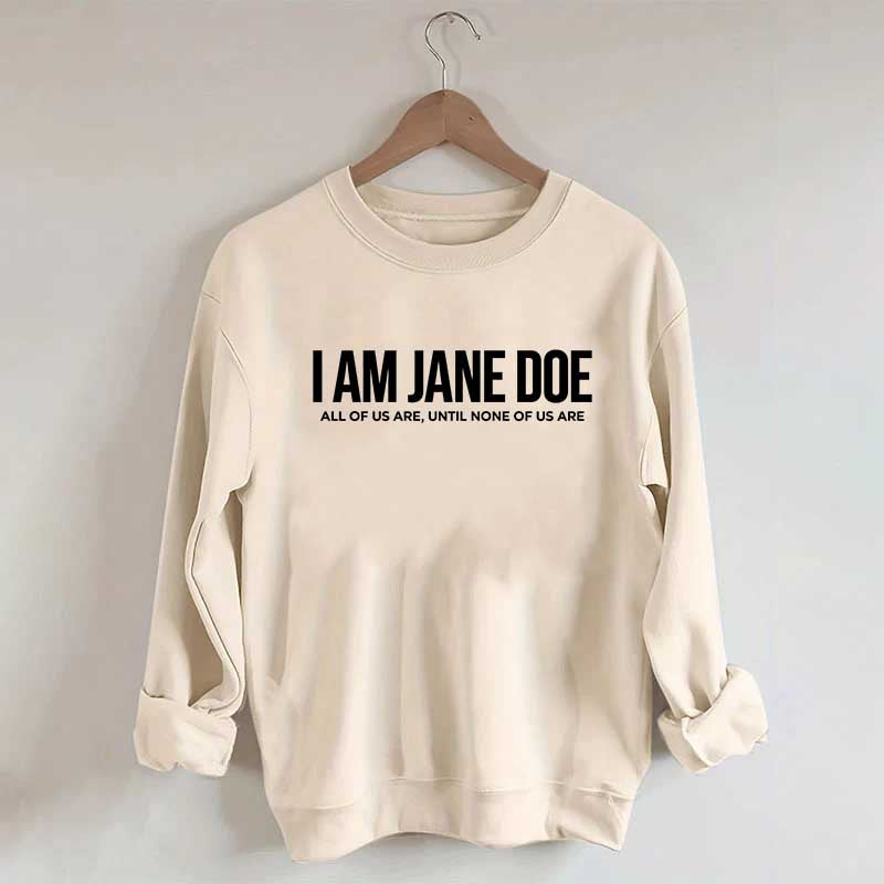 I Am Jane Doe Feminist Sweatshirt