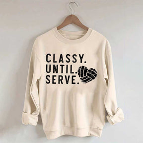 Classy Until Serve Volleyball Sweatshirt