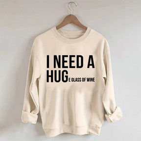 I Need A Huge Glass Of Wine Sweatshirt