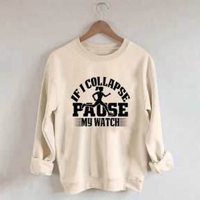 If I Collapse Pause My Watch Marathon Sweatshirt
