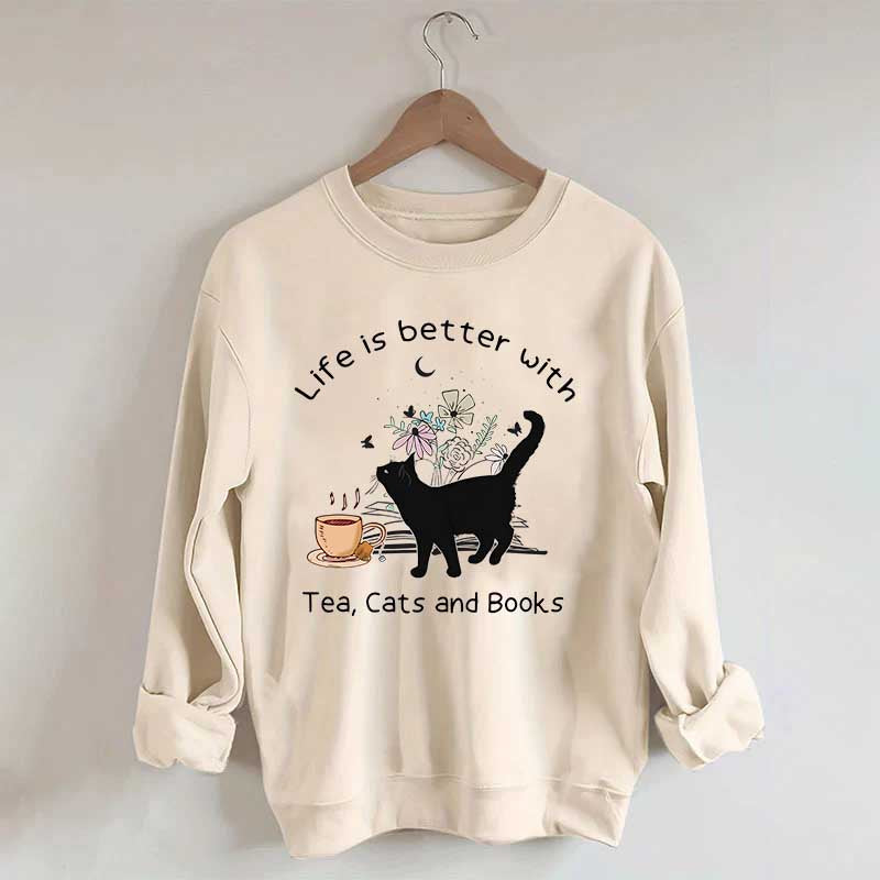 Life is Better With Tea Cats and Books Sweatshirt