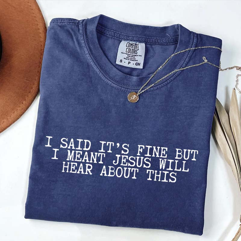 I Said It's Fine But I Meant Jesus Will Hear About This T-Shirt