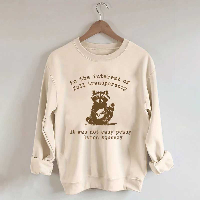 In The Interest Of Full Transparency It Was Not Easy Peasy Lemon Squeezy Sweatshirt