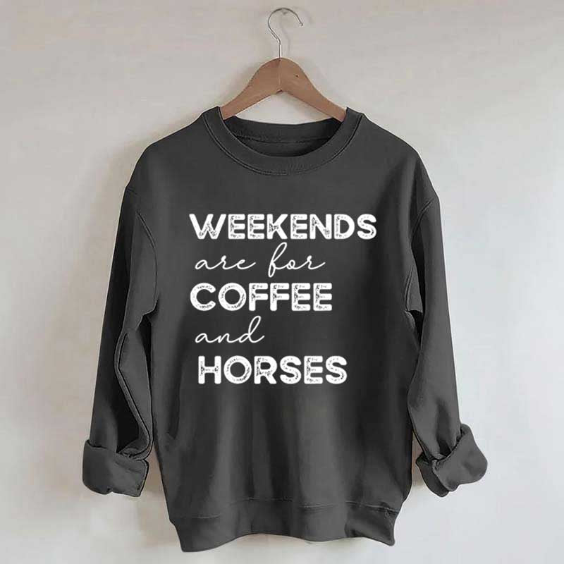 Weekends Are For Coffee And Horses Sweatshirt