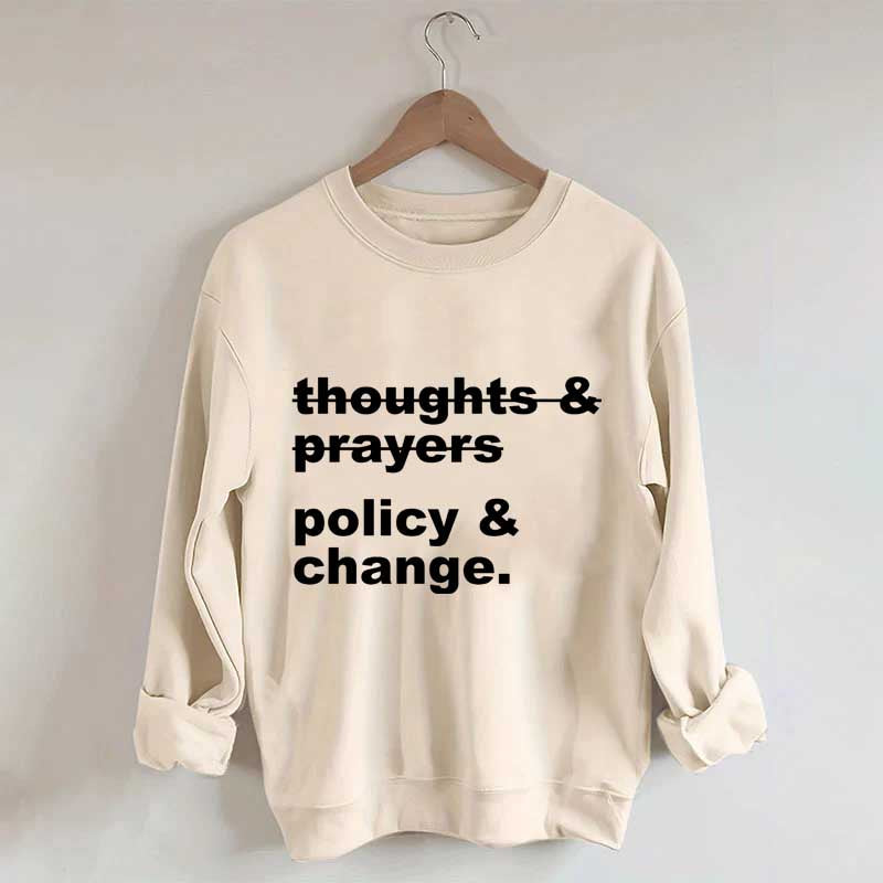 Thoughts And Prayers Policy And Change Sweatshirt
