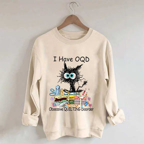 I Have OQD Obsessive Quilting Disorder Sweatshirt