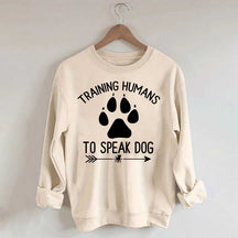 Training Humans To Speak Dog Sweatshirt