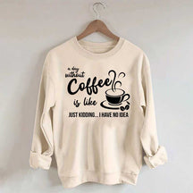 A Day Without Coffee Is Like Funny Coffee Lover Sweatshirt