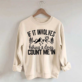 If It Involves Hiking And Dogs Count Me In Sweatshirt