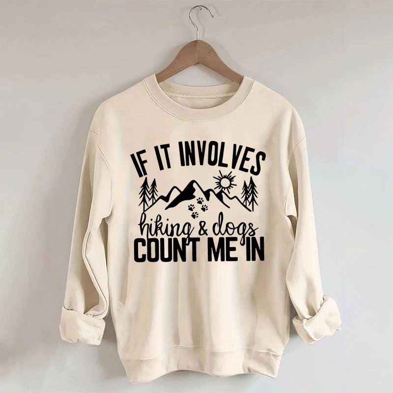 If It Involves Hiking And Dogs Count Me In Sweatshirt