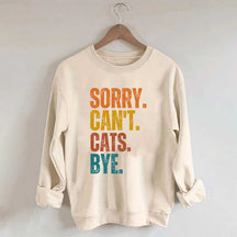 Sorry Can't Cats Bye Sweatshirt