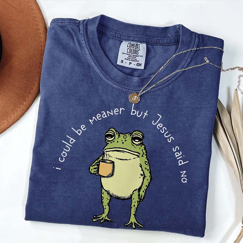 I Could Be Meaner But Jesus Said No Funny Religous T-Shirt