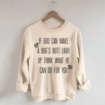 Funny If God Can Make A Bug's Butt Light Up Think What He Can Do For You Sweatshirt