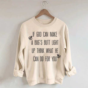 Funny If God Can Make A Bug's Butt Light Up Think What He Can Do For You Sweatshirt