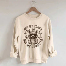 Not My Trash Not My Dumpster Snarky Funny Raccoon Sweatshirt