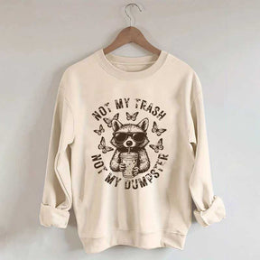 Not My Trash Not My Dumpster Snarky Funny Raccoon Sweatshirt