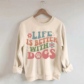 Life is Better With Dogs Sweatshirt