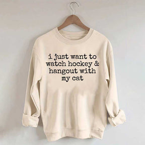 I Just Want to watch hockey and Hang Out Cat Sweatshirt