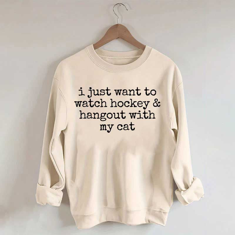 I Just Want to watch hockey and Hang Out Cat Sweatshirt