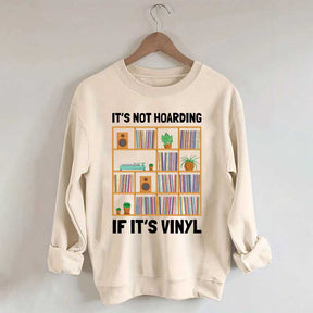 It's Not Hoarding If It's Viny Sweatshirt