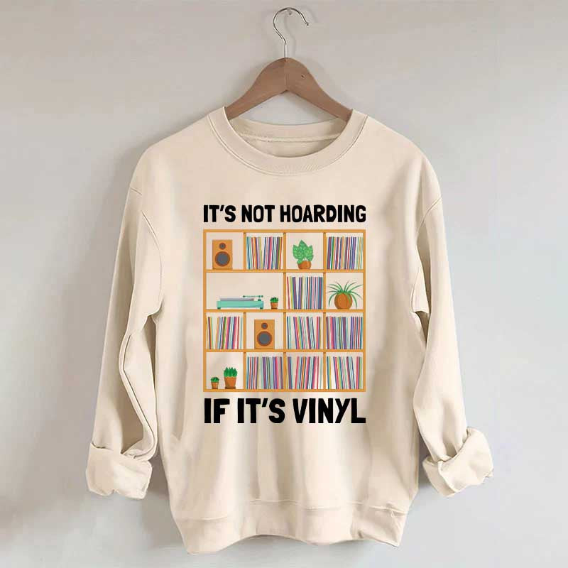 It's Not Hoarding If It's Viny Sweatshirt