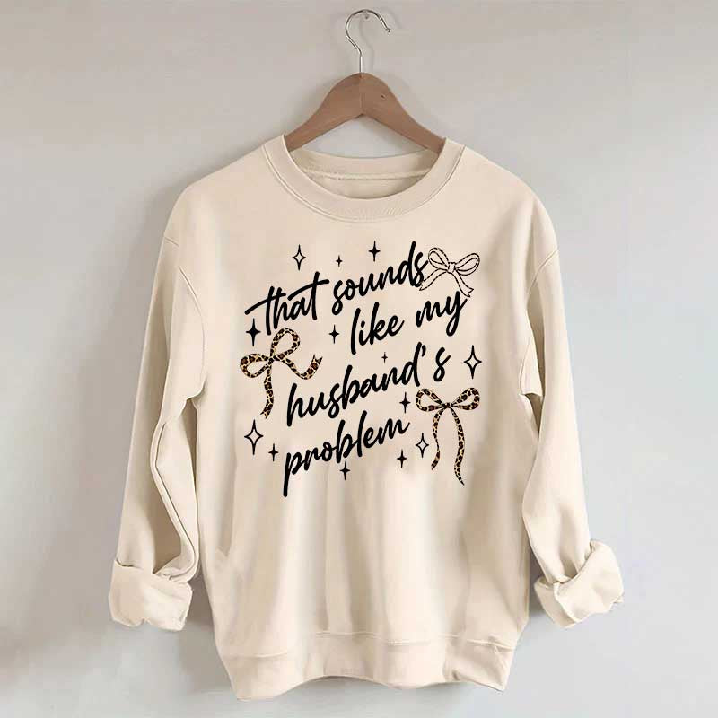 That Sounds Like My Husband's Problem Leopard Print Sweatshirt