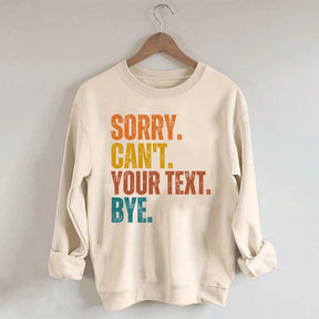 Funny Sorry Can't Bye Custom Sweatshirt