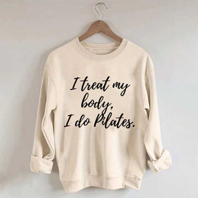 I treat my body i do Pilates Sweatshirt