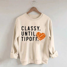 Classy Until Tipoff Basketball Mom Sweatshirt