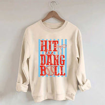Hit the Dang Ball Baseball Sweatshirt