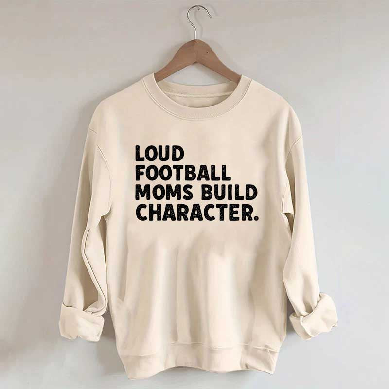 Retro Loud Football Moms Build Character Sweatshirt