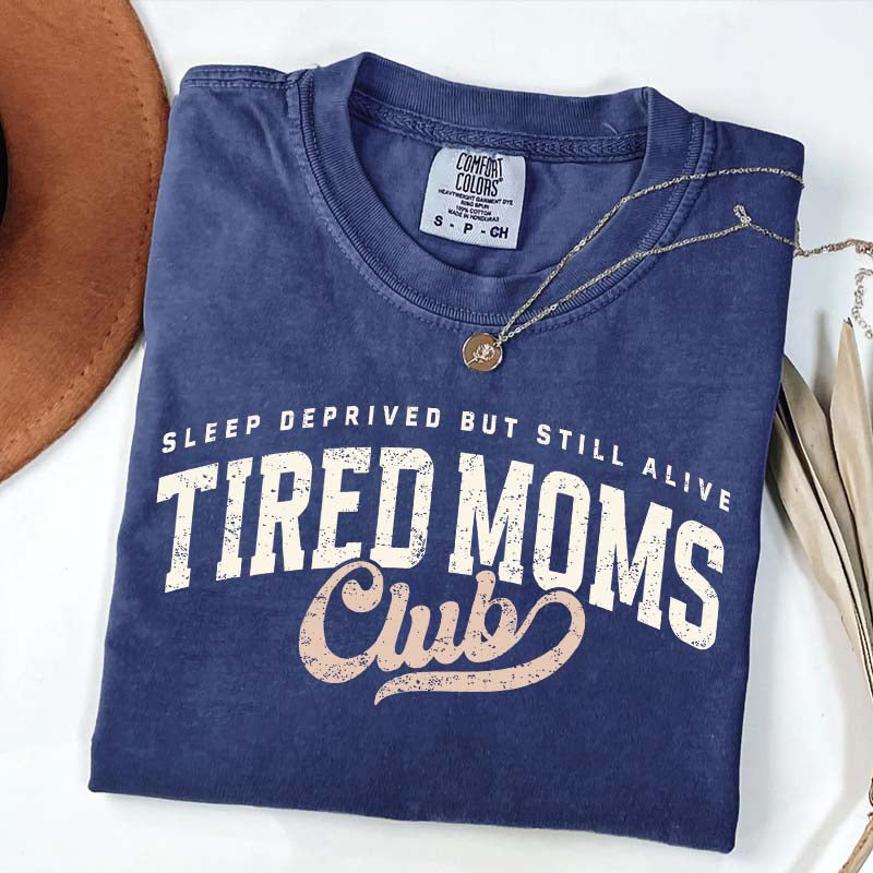Tired Moms Club Sleep Deprived But Still Alive T-Shirt
