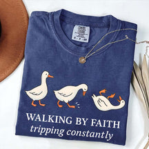 Walking by Faith Tripping Constantly Gooses T-Shirt