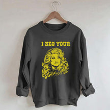 I Beg Your Parton Sweatshirt