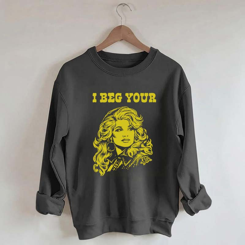 I Beg Your Parton Sweatshirt