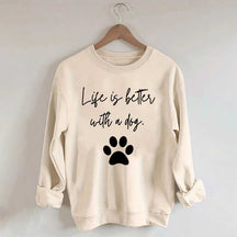 Life Is Better With A Dog Quote Sweatshirt