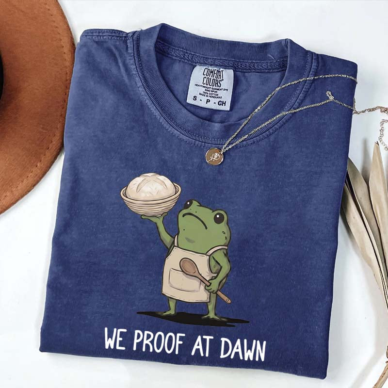 We Proof At Dawn Sourdough T-Shirt