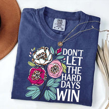 Don't Let The Hard Days Win T-Shirt