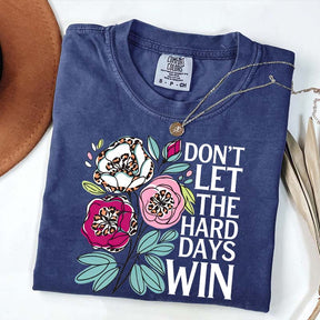 Don't Let The Hard Days Win T-Shirt