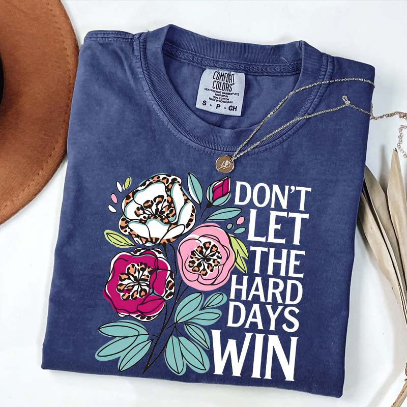Don't Let The Hard Days Win T-Shirt