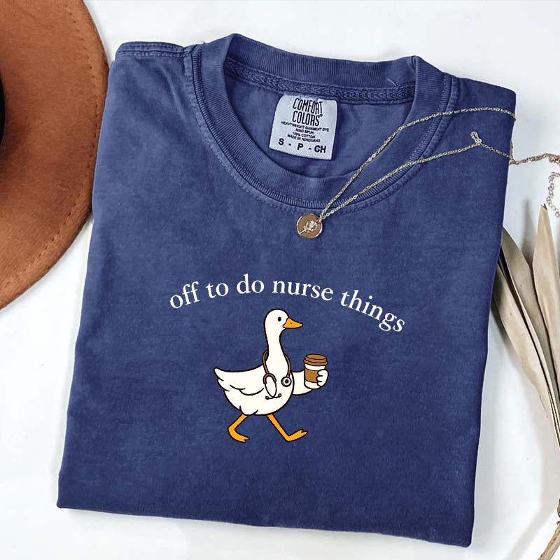 Off To Do Nurse Things Goose T-shirt