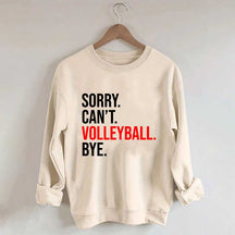 Sorry Can't Volleyball Bye Sports Sweatshirt