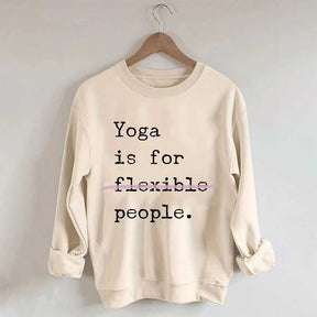 Yoga Is For Flexible People Sweatshirt